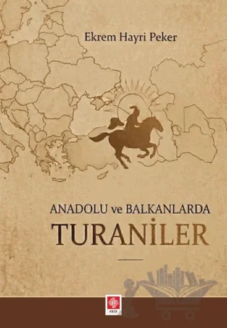 Anadolu ve Balkanlarda Turaniler – Ekrem Hayri Peker – Ekin Basım Yayın kitap kapağı