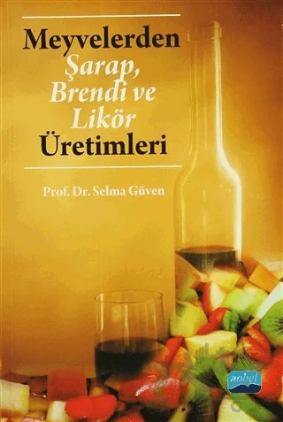 Meyvelerden Şarap, Brendi ve Likör Üretimleri – Selma Güven – Nobel Akademik Yayıncılık kitap kapağı