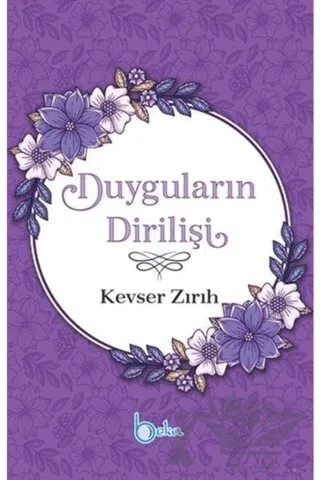 Duyguların Dirilişi – Kevser Zırıh – Beka Yayınları kitap kapağı