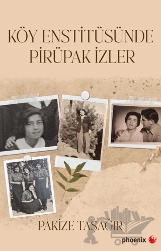 Köy Enstitüsünde Pirüpak İzler – Pakize Taşağır – Phoenix Yayınevi kitap kapağı