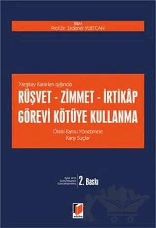 Yargıtay Kararları Işığında Rüşvet Zimmet İrtikap Görevi Kötüye Kullanma – Erdener Yurtcan – Adalet Yayınevi kitap kapağı