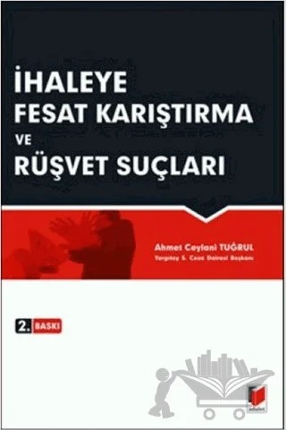 İhaleye Fesat Karıştırma ve Rüşvet Suçları – Ahmet Ceylani Tuğrul – Adalet Yayınevi kitap kapağı