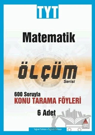 TYT Matematik Ölçüm Serisi 600 Soruyla Konu Tarama Föyleri – Tuğberk Tuzkaya, Tuğcan Tuzkaya – Delta Kültür Yayınevi kitap kapağı