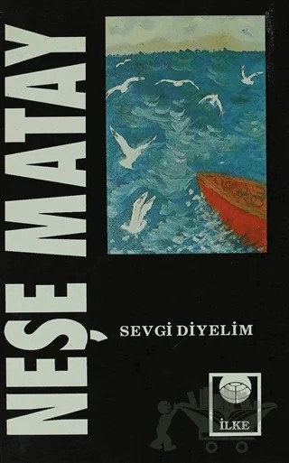 Sevgi Diyelim – Neşe Matay – İlke Kitabevi Yayınları kitap kapağı