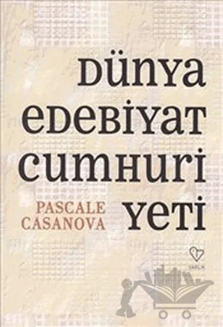 Dünya Edebiyat Cumhuriyeti – Pascale Casanova – Varlık Yayınları kitap kapağı