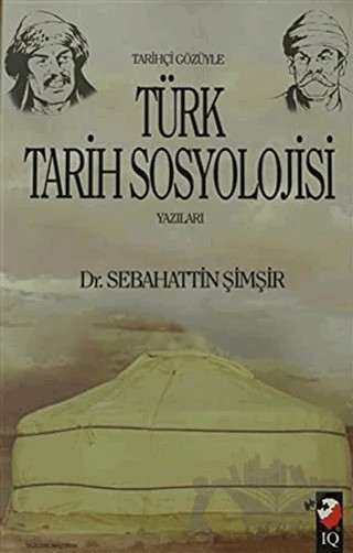 Tarihçi Gözüyle Türk Tarih Sosyolojisi Yazıları – Sebahattin Şimşir – IQ Kültür Sanat Yayıncılık kitap kapağı