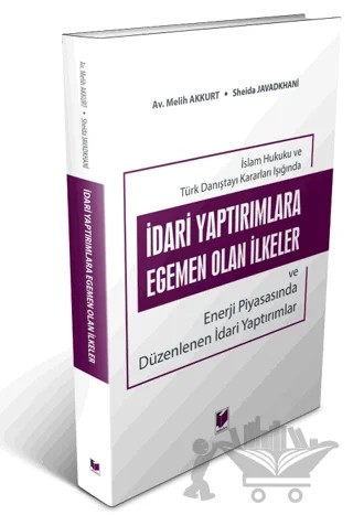 İdari Yaptırımlara Egemen Olan İlkeler ve Enerji Piyasasında Düzenlenen İdari Yaptırımlar – Melih Akkurt, Sheida Javadkhani – Adalet Yayınevi kitap kapağı