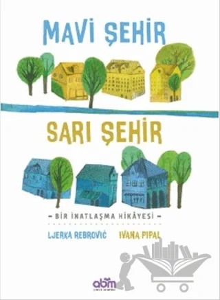 Mavi Şehir - Sarı Şehir – Ljerka Rebrovic – Abm Yayınevi kitap kapağı