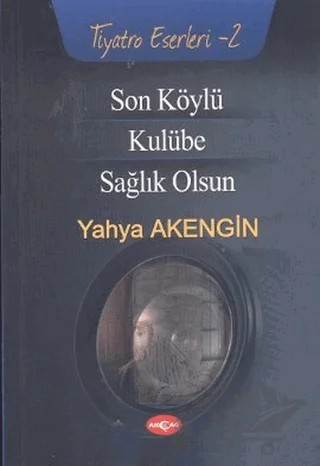 Son Köylü - Kulübe - Sağlık Olsun – Yahya Akengin – Akçağ Yayınları kitap kapağı
