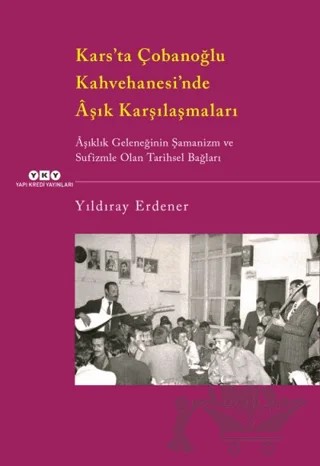 Kars’ta Çobanoğlu Kahvehanesi’nde Aşık Karşılaşmaları – Yıldıray Erdener – Yapı Kredi Yayınları kitap kapağı