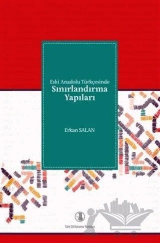 Eski Anadolu Türkçesinde Sınırlandırma Yapıları – Erkan Salan – Türk Dil Kurumu Yayınları kitap kapağı