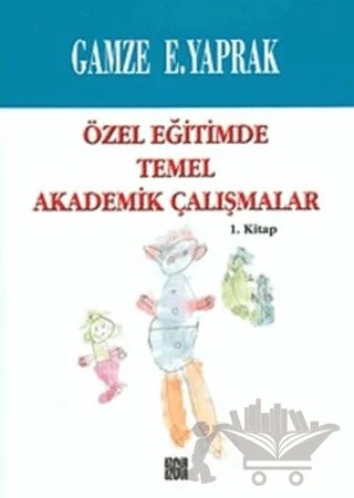 Özel Eğitimde Temel Akademik Çalışmalar (1. Kitap) – Gamze E. Yaprak – Özgür Yayınları kitap kapağı