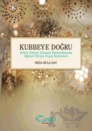 Kubbeye Doğru – Seda Kula Say – Tarihçi Kitabevi kitap kapağı