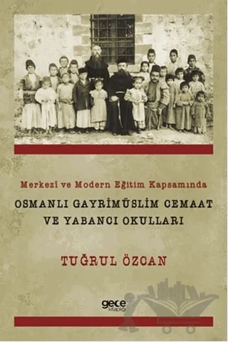 Merkezi ve Modern Eğitim Kapsamında Osmanlı Gayrimüslim Cemaat ve Yabancı Okulları – Tuğrul Özcan – Gece Kitaplığı kitap kapağı