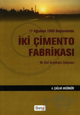 17 Ağustos 1999 Depreminde İki Çimento Fabrikası – A. Çağlar Akgüngör – Beta Yayınevi kitap kapağı