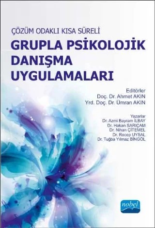 ÇÖZÜM ODAKLI KISA SÜRELİ GRUPLA PSİKOLOJİK DANIŞMA UYGULAMALARI - Teori ve Grupla Danışma Programları(FETÖDEN KAYNAKLI YAZARLAR VAR GÜNCELLEME GELMEMİŞ) – Hakan SARIÇAM, Recep Uysal, Azmi Bayram İLBAY, Nihan Çitemel, Tuğba Yılmaz Bingöl, Ahmet Akın – Nobel Akademik Yayıncılık kitap kapağı