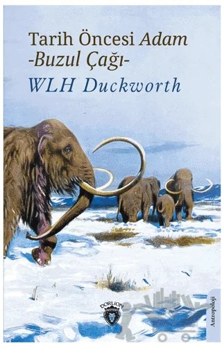 Tarih Öncesi Adam - Buzul Çağı - – Wlh Duckworth – Dorlion Yayınları kitap kapağı