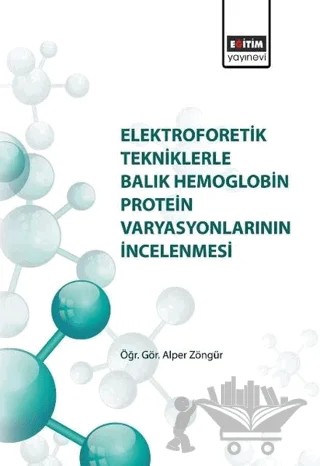 Elektroforetik Tekniklerle Balık Hemoglobin Protein Varyasyonlarının İncelenmesi – Kolektif – Eğitim Yayınevi - Bilimsel Eserler kitap kapağı