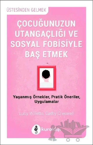 Çocuğunuzun Utangaçlığı ve Sosyal Fobisiyle  Başetmek – Cathy Creswell, Lucy Willetts – Kuraldışı Yayınevi kitap kapağı