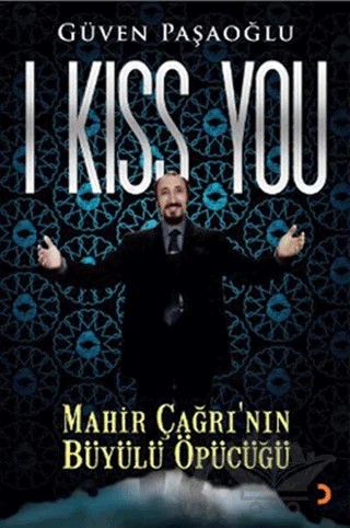 I Kiss You: Mahir Çağrı’nın Büyülü Öpücüğü – Güven Paşaoğlu – Cinius Yayınları kitap kapağı
