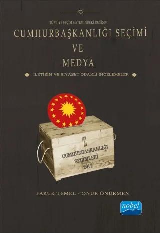 Türkiye Seçim Sistemindeki Değişim CUMHURBAŞKANLIĞI SEÇİMİ VE MEDYA İletişim ve Siyaset Odaklı İncelemeler