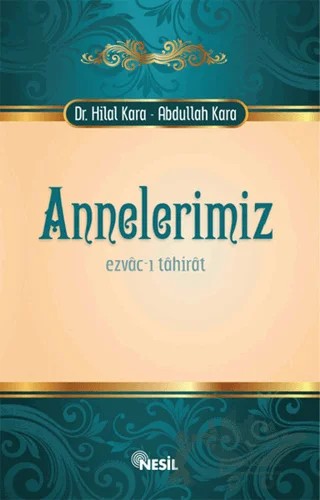 Annelerimiz Ezvac-ı Tahirat – Abdullah Kara, Hilal Kara – Nesil Yayınları kitap kapağı