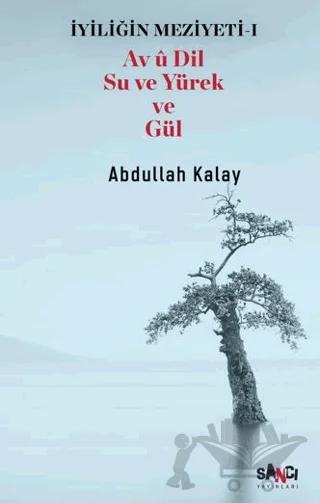 İyiliğin Meziyeti 1 - Av u Dil Su ve Yürek ve Gül