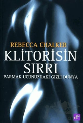 Klitorisin Sırrı Parmak Ucunuzdaki Gizli Dünya – Rebecca Chalker – Aura Kitapları kitap kapağı