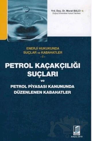 Petrol Kaçakçılığı Suçları ve Petrol Piyasası Kanununda Düzenlenen Kabahatler