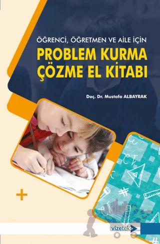 Öğrenci, Öğretmen ve Aile İçin Problem Kurma-Çözme El Kitabı