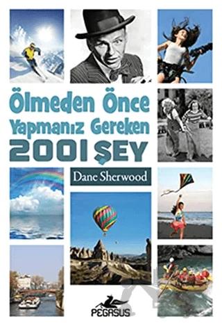 Ölmeden Önce Yapmanız Gereken 2001 Şey – Dane Sherwood – Pegasus Yayınları kitap kapağı