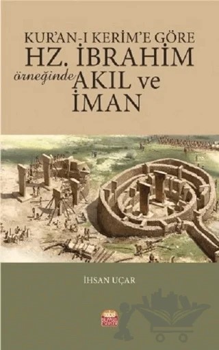Kur’an-ı Kerim’e Göre Hz. İbrahim Örneğinde Akıl ve İman – İhsan Uçar – Nobel Bilimsel Eserler kitap kapağı