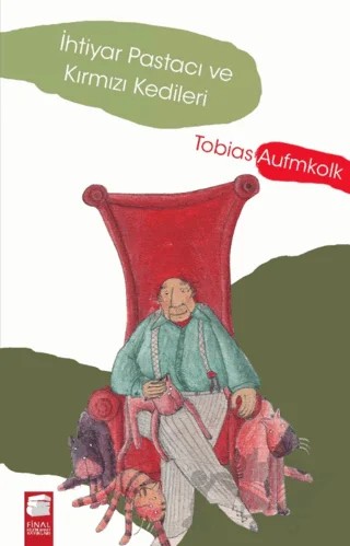 İhtiyar Pastacı ve Kırmızı Kedileri – Tobias Aufmkolk – Final Kültür Sanat Yayınları kitap kapağı