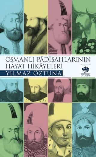 Osmanlı Padişahlarının Hayat Hikayeleri