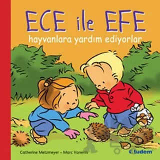 Ece ile Efe Hayvanlara Yardım Ediyorlar – Catherine Metzmeyer, Marc Vanenis – Tudem Yayınları kitap kapağı