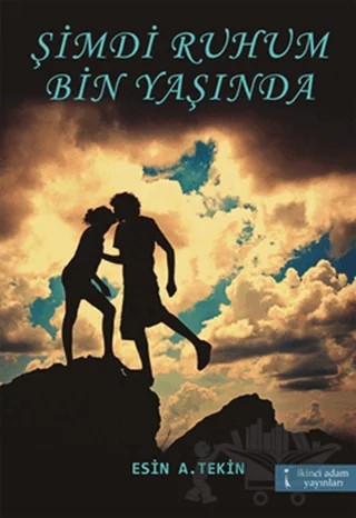Şimdi Ruhum Bin Yaşında – Esin A. Tekin – İkinci Adam Yayınları kitap kapağı