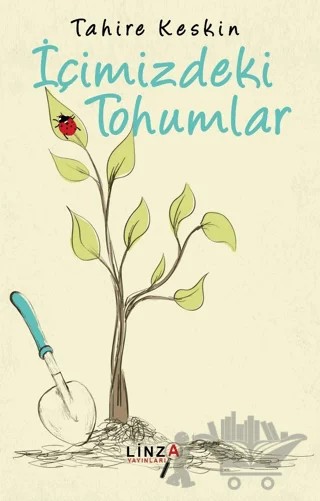 İçimizdeki Tohumlar – Tahire Keskin – Linza Yayınları kitap kapağı