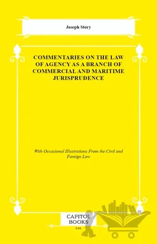 Commentaries on the Law of Agency as a Branch of Commercial and Maritime Jurisprudence