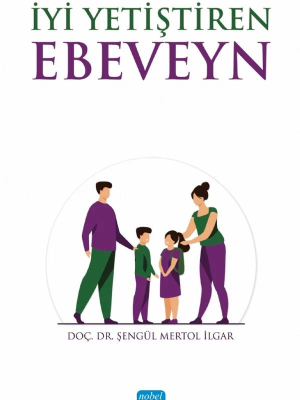 İyi Yetiştiren Ebeveyn – Şengül Mertol İlgar – Nobel Akademik Yayıncılık kitap kapağı