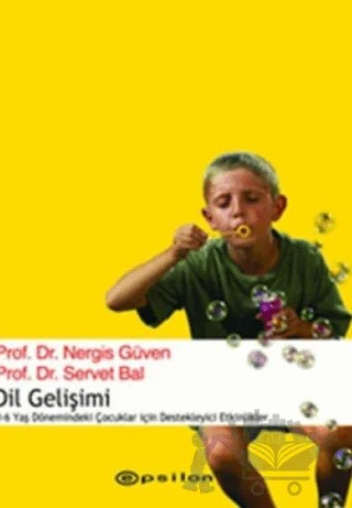 Dil Gelişimi ve Eğitim 0-6 Yaş Dönemindeki Çocuklar İçin Destekleyici Etkinlikler – Nergis Güven – Epsilon Yayınevi kitap kapağı
