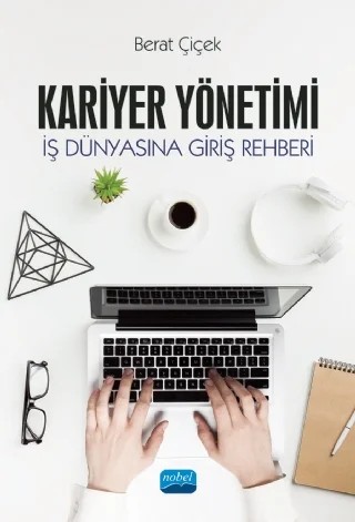 KARİYER YÖNETİMİ - İş Dünyasına Giriş Rehberi – Berat Çiçek – Nobel Akademik Yayıncılık kitap kapağı