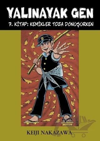 Yalınayak Gen 7. Kitap: Kemikler Toza Dönüşürken – Keiji Nakazawa – Desen Yayınları kitap kapağı