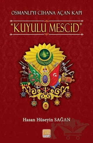 Osmanlı'yı Cihana Açan Kuyulu Mescid – Hasan Hüseyin Sağan – Tunç Yayıncılık kitap kapağı