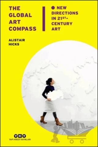 The Global Art Compass - New Directions In 21 st. Century Art
