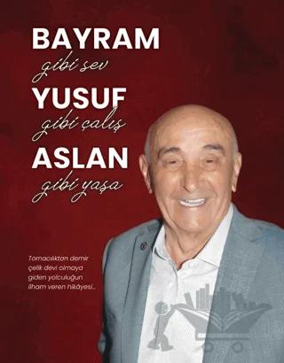 Bayram Gibi Sev Yusuf Gibi Çalış Aslan Gibi Yaşa