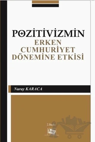 Pozitivizmin Erken Cumhuriyet Dönemine Etkisi – Nuray Karaca – Anı Yayıncılık kitap kapağı