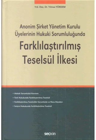Anonim Şirket Yönetim Kurulu Üyelerinin Hukuki Sorumluluğunda Farklılaştırılmış Teselsül İlkesi – Yılmaz Yördem – Seçkin Yayıncılık kitap kapağı