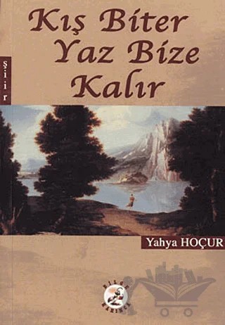 Kış Biter Yaz Bize Kalır – Yahya Hoçur – Bilge Karınca Yayınları kitap kapağı
