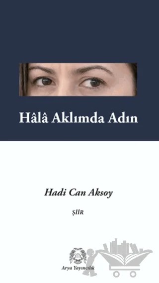 Hâlâ Aklımda Adın – Hadi Can Aksoy – Arya Yayıncılık kitap kapağı