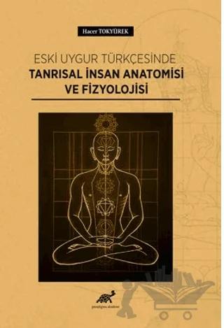 Eski Uygur Türkçesinde Tanrısal İnsan Anatomisi Ve Fizyolojisi